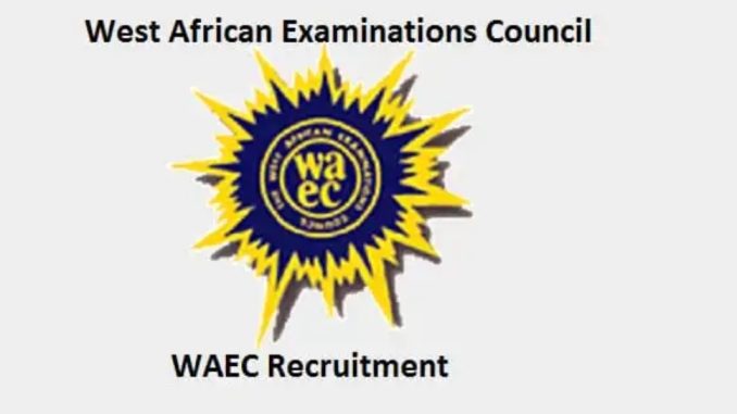 WAEC Recruitment 2023/2024 Application Form Portal | recruitment.waec.com.ng